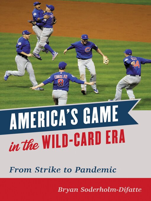 Title details for America's Game in the Wild-Card Era by Bryan Soderholm-Difatte - Available